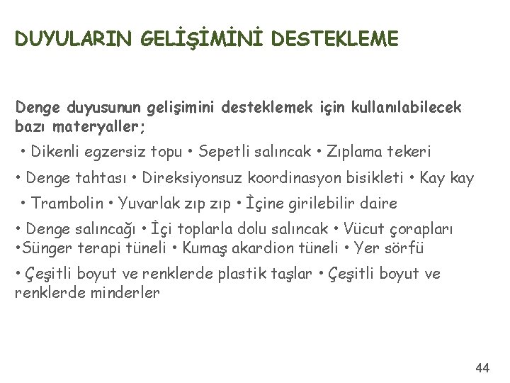 DUYULARIN GELİŞİMİNİ DESTEKLEME Denge duyusunun gelişimini desteklemek için kullanılabilecek bazı materyaller; • Dikenli egzersiz