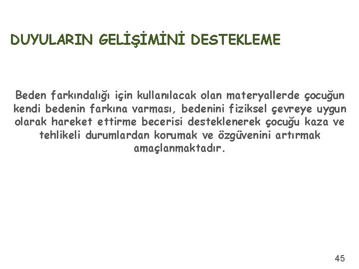 DUYULARIN GELİŞİMİNİ DESTEKLEME Beden farkındalığı için kullanılacak olan materyallerde çocuğun kendi bedenin farkına varması,