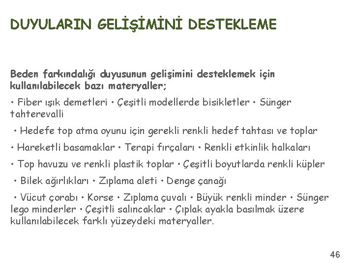 DUYULARIN GELİŞİMİNİ DESTEKLEME Beden farkındalığı duyusunun gelişimini desteklemek için kullanılabilecek bazı materyaller; • Fiber