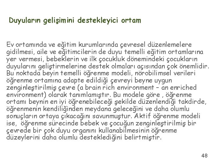 Duyuların gelişimini destekleyici ortam Ev ortamında ve eğitim kurumlarında çevresel düzenlemelere gidilmesi, aile ve