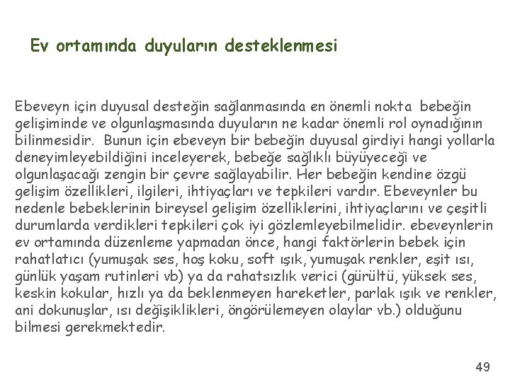 Ev ortamında duyuların desteklenmesi Ebeveyn için duyusal desteğin sağlanmasında en önemli nokta bebeğin gelişiminde