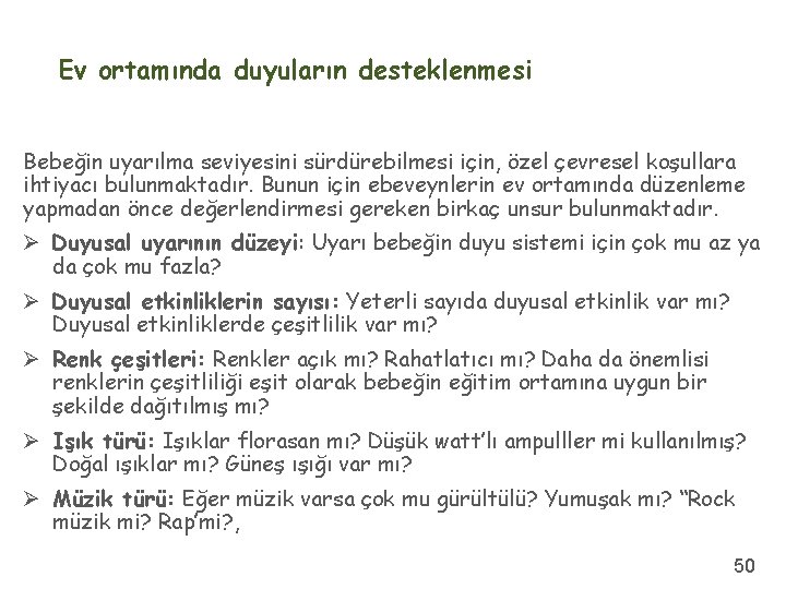 Ev ortamında duyuların desteklenmesi Bebeğin uyarılma seviyesini sürdürebilmesi için, özel çevresel koşullara ihtiyacı bulunmaktadır.