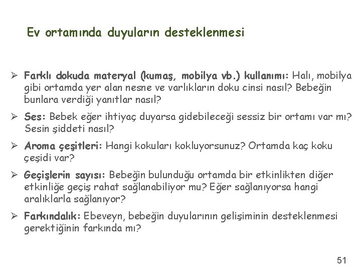 Ev ortamında duyuların desteklenmesi Ø Farklı dokuda materyal (kumaş, mobilya vb. ) kullanımı: Halı,