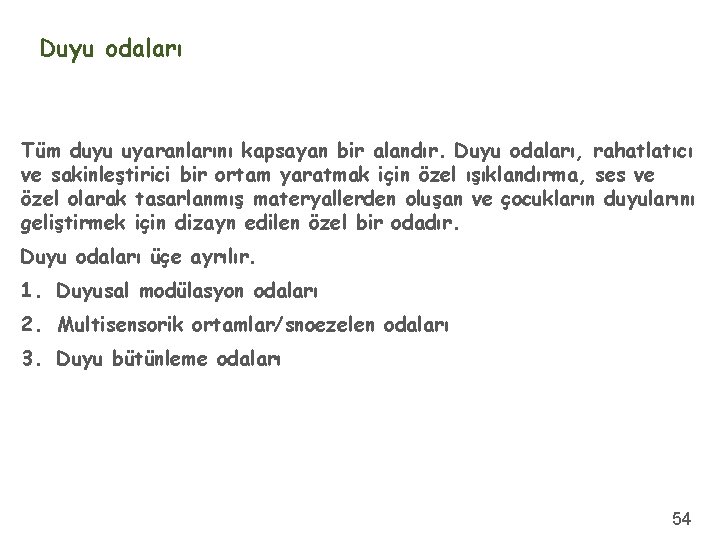 Duyu odaları Tüm duyu uyaranlarını kapsayan bir alandır. Duyu odaları, rahatlatıcı ve sakinleştirici bir