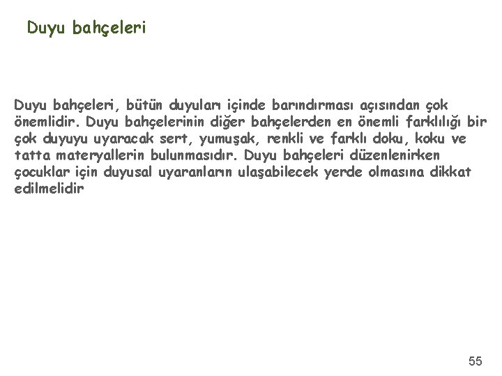 Duyu bahçeleri, bütün duyuları içinde barındırması açısından çok önemlidir. Duyu bahçelerinin diğer bahçelerden en