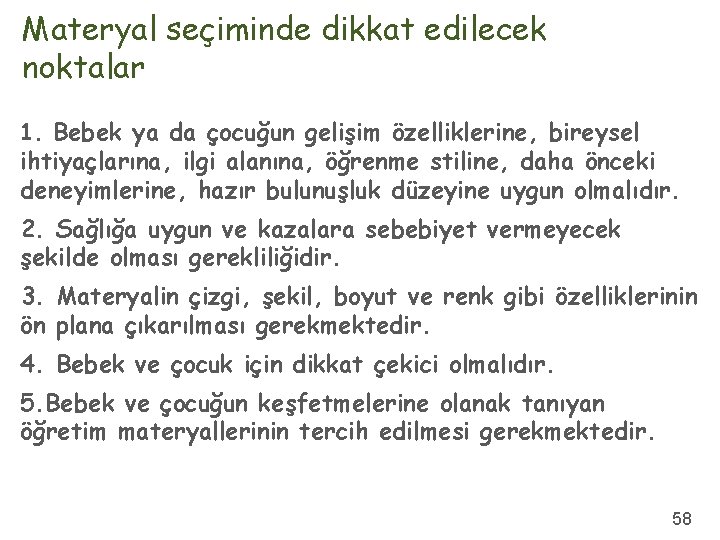 Materyal seçiminde dikkat edilecek noktalar 1. Bebek ya da çocuğun gelişim özelliklerine, bireysel ihtiyaçlarına,