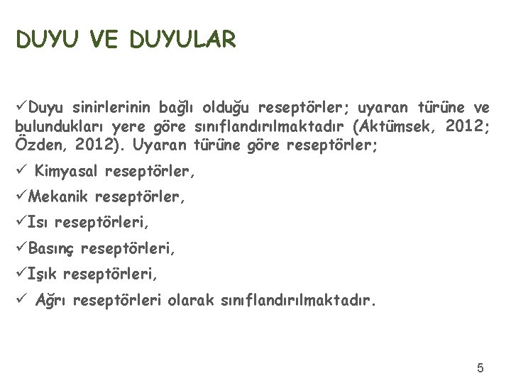 DUYU VE DUYULAR üDuyu sinirlerinin bağlı olduğu reseptörler; uyaran türüne ve bulundukları yere göre