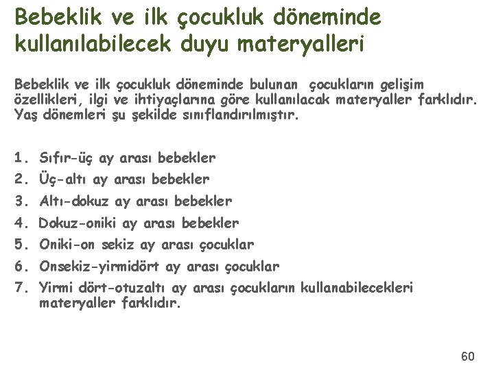 Bebeklik ve ilk çocukluk döneminde kullanılabilecek duyu materyalleri Bebeklik ve ilk çocukluk döneminde bulunan