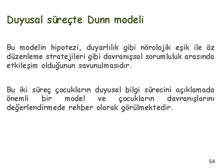 Duyusal süreçte Dunn modeli Bu modelin hipotezi, duyarlılık gibi nörolojik eşik ile öz düzenleme