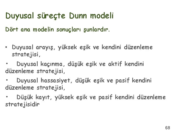 Duyusal süreçte Dunn modeli Dört ana modelin sonuçları şunlardır. • Duyusal arayış, yüksek eşik