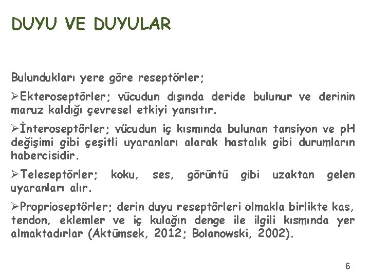 DUYU VE DUYULAR Bulundukları yere göre reseptörler; ØEkteroseptörler; vücudun dışında deride bulunur ve derinin