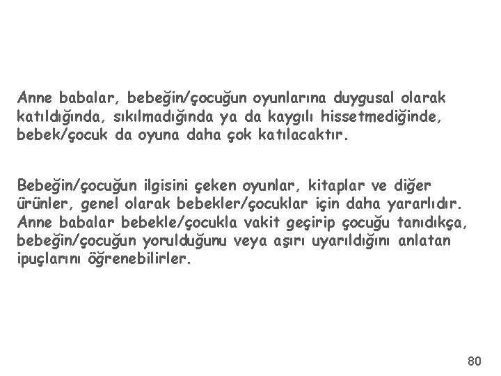 Anne babalar, bebeğin/çocuğun oyunlarına duygusal olarak katıldığında, sıkılmadığında ya da kaygılı hissetmediğinde, bebek/çocuk da