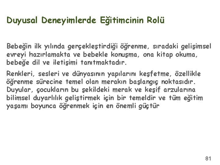 Duyusal Deneyimlerde Eğitimcinin Rolü Bebeğin ilk yılında gerçekleştirdiği öğrenme, sıradaki gelişimsel evreyi hazırlamakta ve