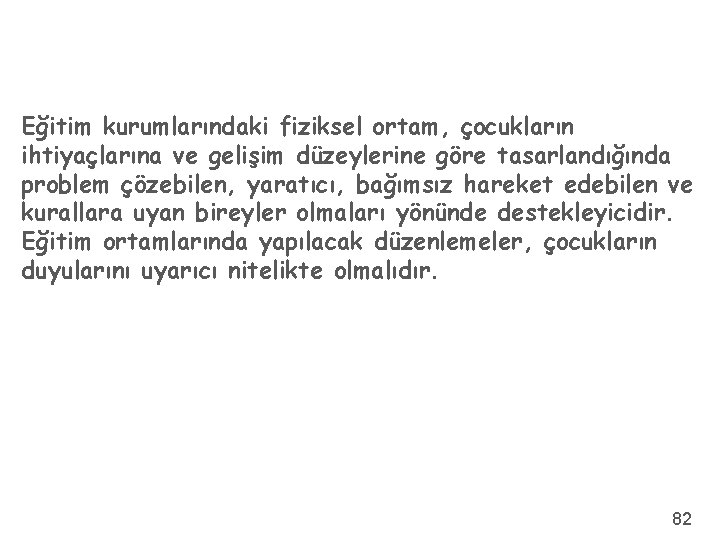 Eğitim kurumlarındaki fiziksel ortam, çocukların ihtiyaçlarına ve gelişim düzeylerine göre tasarlandığında problem çözebilen, yaratıcı,