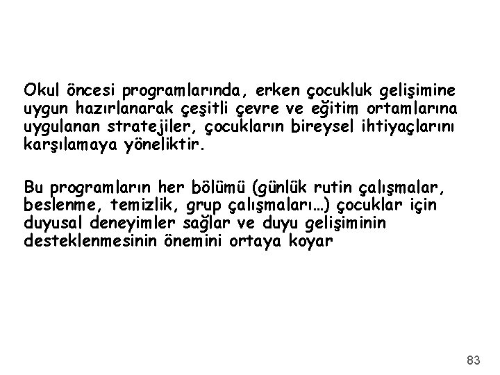 Okul öncesi programlarında, erken çocukluk gelişimine uygun hazırlanarak çeşitli çevre ve eğitim ortamlarına uygulanan