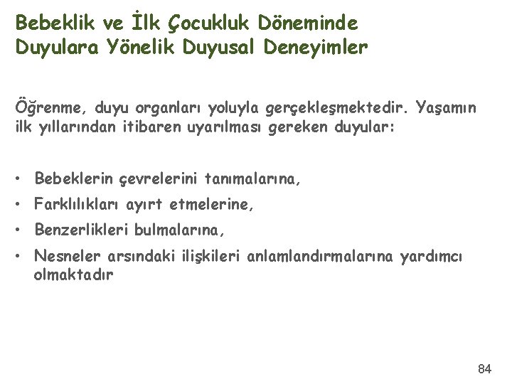 Bebeklik ve İlk Çocukluk Döneminde Duyulara Yönelik Duyusal Deneyimler Öğrenme, duyu organları yoluyla gerçekleşmektedir.