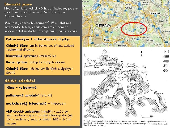 Stonavské jezero Plocha 5, 5 km 2, odtok vých. od Havířova, jezero mezi Havířovem,