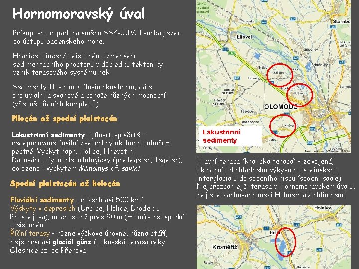 Hornomoravský úval Příkopová propadlina směru SSZ-JJV. Tvorba jezer po ústupu badenského moře. Hranice pliocén/pleistocén