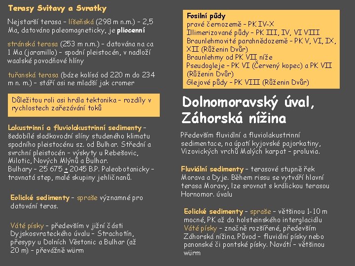 Terasy Svitavy a Svratky Nejstarší terasa – líšeňská (298 m n. m. ) –