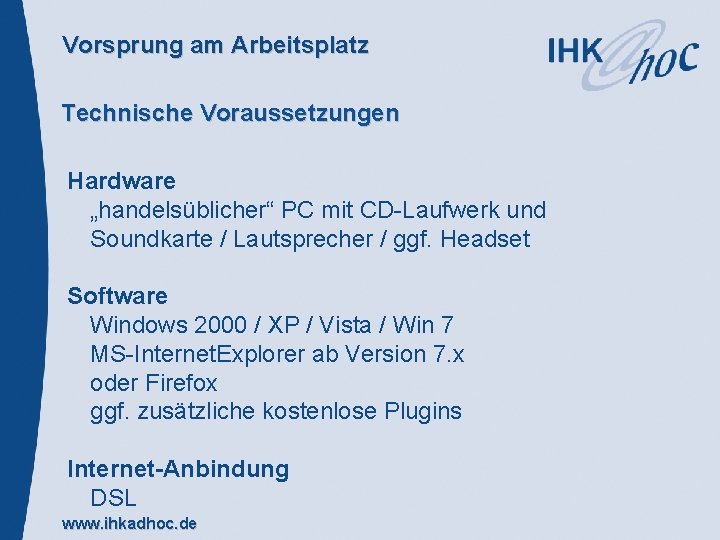 Vorsprung am Arbeitsplatz Technische Voraussetzungen Hardware „handelsüblicher“ PC mit CD-Laufwerk und Soundkarte / Lautsprecher