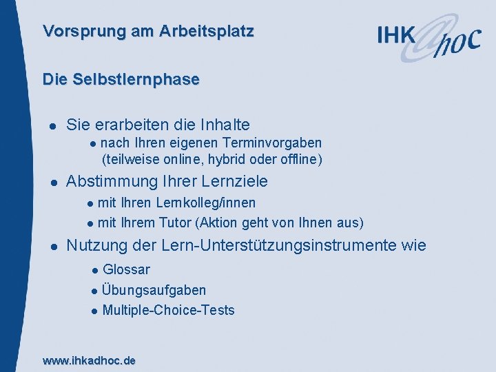 Vorsprung am Arbeitsplatz Die Selbstlernphase Sie erarbeiten die Inhalte nach Ihren eigenen Terminvorgaben (teilweise