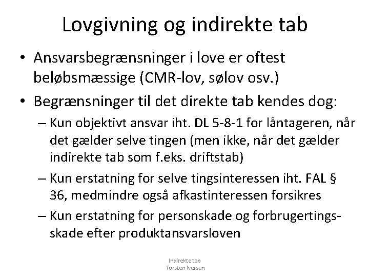 Lovgivning og indirekte tab • Ansvarsbegrænsninger i love er oftest beløbsmæssige (CMR-lov, sølov osv.