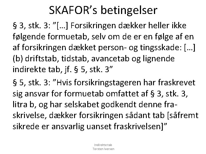 SKAFOR’s betingelser § 3, stk. 3: ”[…] Forsikringen dækker heller ikke følgende formuetab, selv