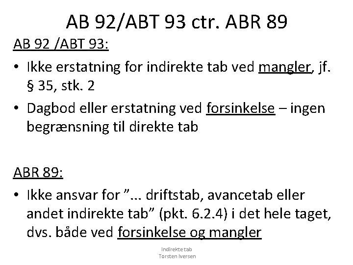 AB 92/ABT 93 ctr. ABR 89 AB 92 /ABT 93: • Ikke erstatning for