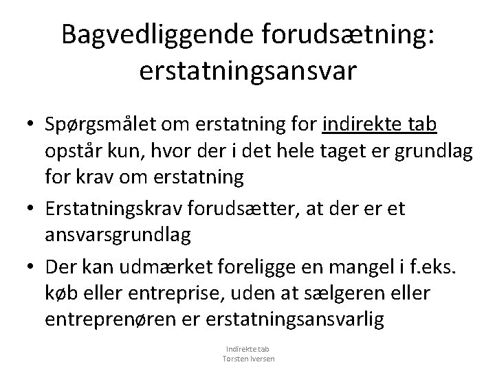 Bagvedliggende forudsætning: erstatningsansvar • Spørgsmålet om erstatning for indirekte tab opstår kun, hvor der