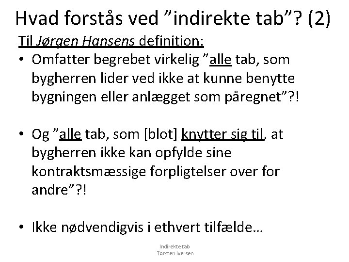 Hvad forstås ved ”indirekte tab”? (2) Til Jørgen Hansens definition: • Omfatter begrebet virkelig