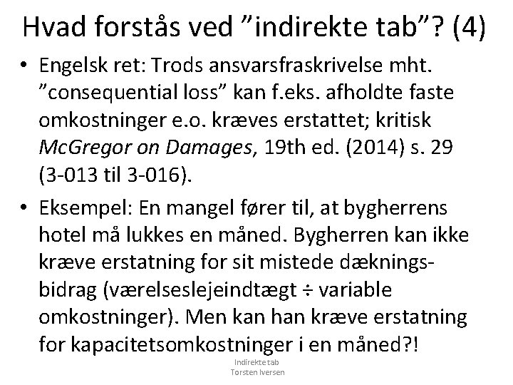 Hvad forstås ved ”indirekte tab”? (4) • Engelsk ret: Trods ansvarsfraskrivelse mht. ”consequential loss”