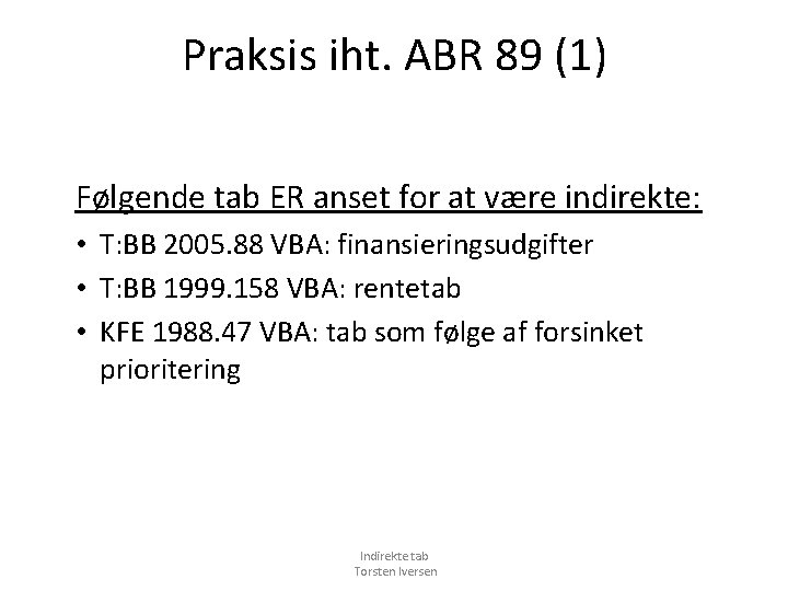Praksis iht. ABR 89 (1) Følgende tab ER anset for at være indirekte: •