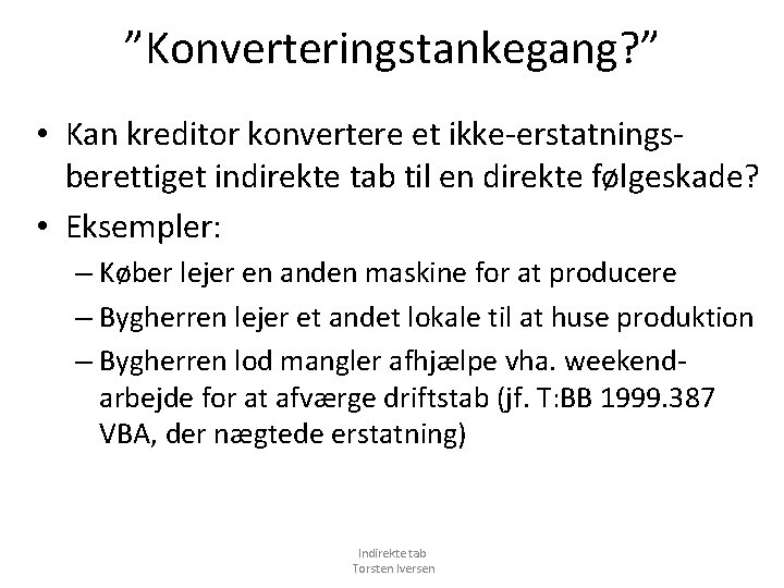 ”Konverteringstankegang? ” • Kan kreditor konvertere et ikke-erstatningsberettiget indirekte tab til en direkte følgeskade?