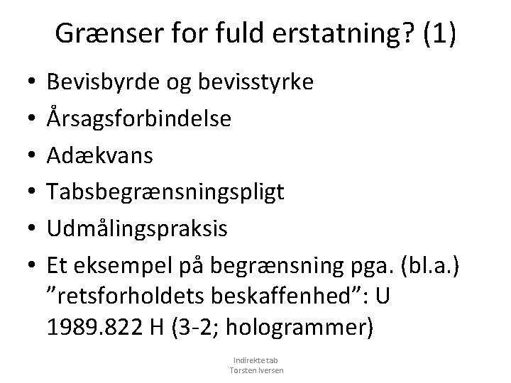 Grænser for fuld erstatning? (1) • • • Bevisbyrde og bevisstyrke Årsagsforbindelse Adækvans Tabsbegrænsningspligt