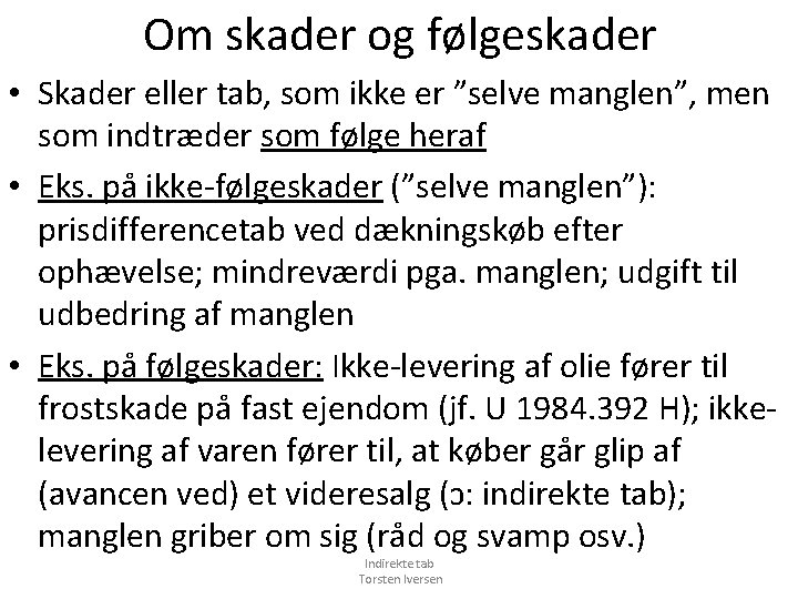 Om skader og følgeskader • Skader eller tab, som ikke er ”selve manglen”, men