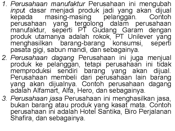 1. Perusahaan manufaktur Perusahaan ini mengubah input dasar menjadi produk jadi yang akan dijual