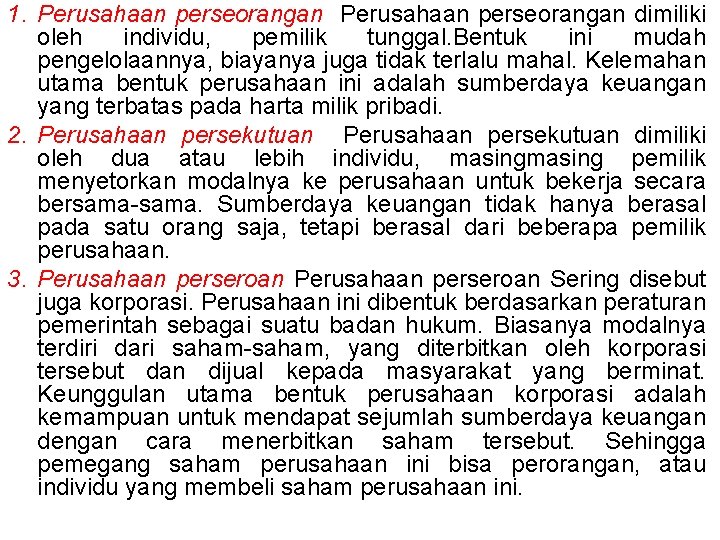 1. Perusahaan perseorangan dimiliki oleh individu, pemilik tunggal. Bentuk ini mudah pengelolaannya, biayanya juga