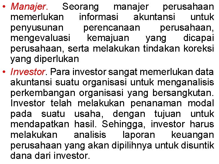  • Manajer. Seorang manajer perusahaan memerlukan informasi akuntansi untuk penyusunan perencanaan perusahaan, mengevaluasi