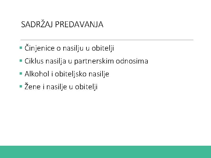 SADRŽAJ PREDAVANJA § Činjenice o nasilju u obitelji § Ciklus nasilja u partnerskim odnosima