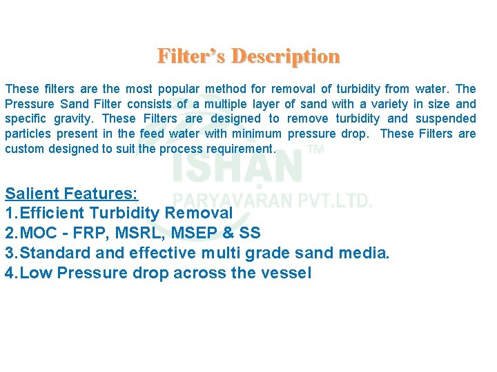 Filter’s Description These filters are the most popular method for removal of turbidity from