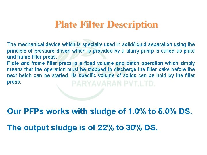 Plate Filter Description The mechanical device which is specially used in solid/liquid separation using