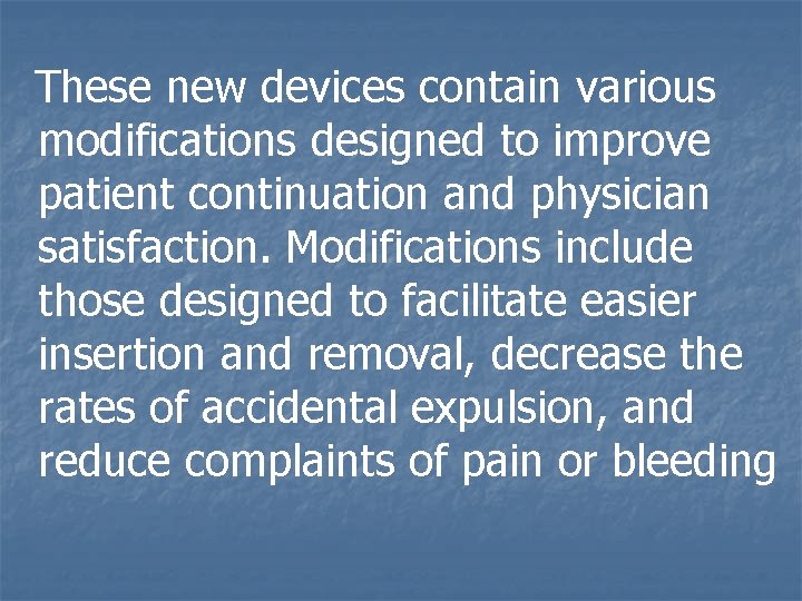  These new devices contain various modifications designed to improve patient continuation and physician