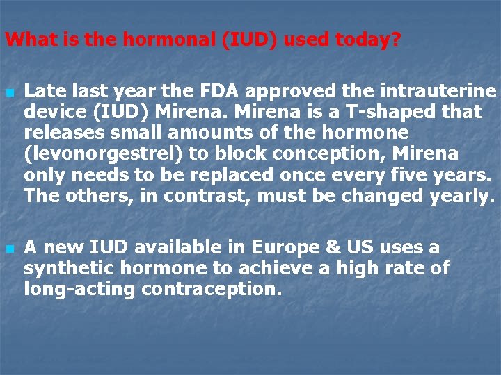 What is the hormonal (IUD) used today? n n Late last year the FDA