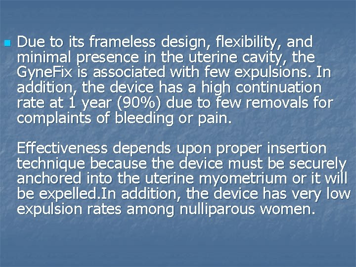 n Due to its frameless design, flexibility, and minimal presence in the uterine cavity,