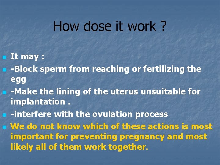 How dose it work ? n n n It may : -Block sperm from