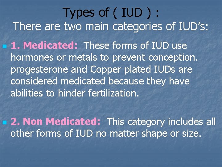 Types of ( IUD ) : There are two main categories of IUD’s: n
