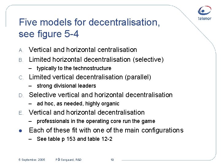 Five models for decentralisation, see figure 5 -4 A. B. Vertical and horizontal centralisation