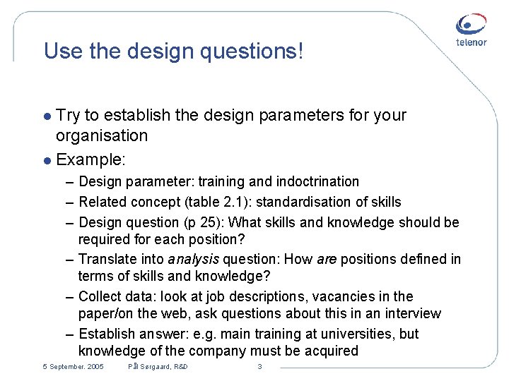 Use the design questions! l Try to establish the design parameters for your organisation