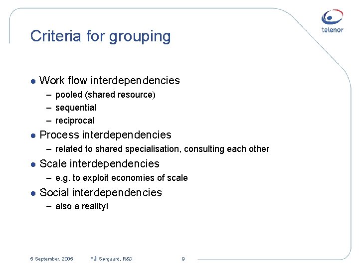 Criteria for grouping l Work flow interdependencies – pooled (shared resource) – sequential –