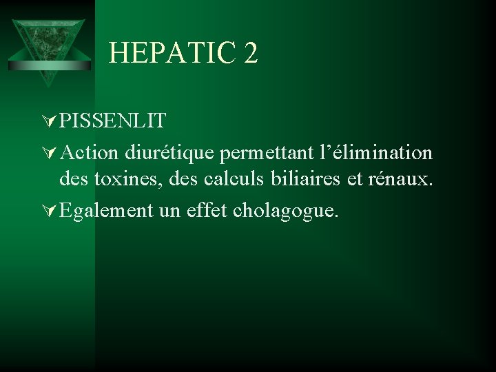 HEPATIC 2 Ú PISSENLIT Ú Action diurétique permettant l’élimination des toxines, des calculs biliaires